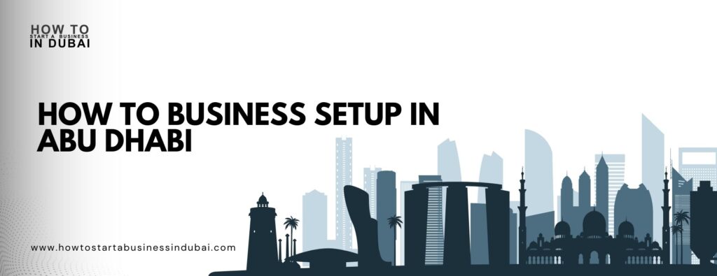 How to Business Setup in Abu Dhabi