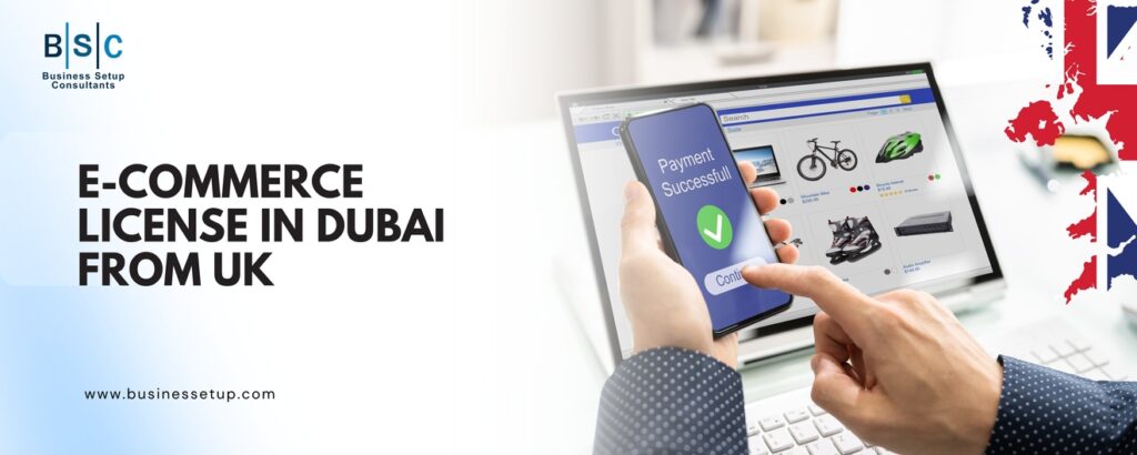E-Commerce License in Dubai from UK
